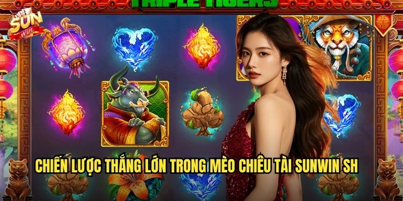 Chiến lược thắng lớn trong Mèo chiêu tài sunwin sh
