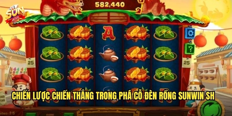 Phá cỗ đèn rồng sunwin sh – Phá vỡ đèn rồng hái phú quý 3 Chiến lược chiến thắng trong Phá cỗ đèn rồng sunwin sh
