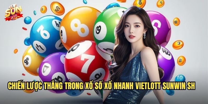 Xổ số xổ nhanh Vietlott sunwin sh – Quay nhanh trúng lớn mỗi ngày 3 Chiến lược thắng trong xổ số xổ nhanh Vietlott sunwin sh