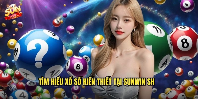 Tìm hiểu xổ số kiến thiết tại sunwin sh
