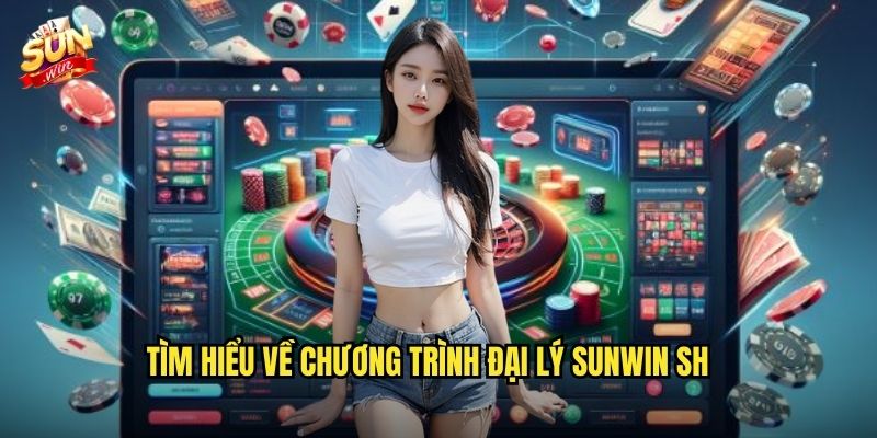 Đại Lý sunwin sh - Cơ Hội Kiếm Tiền Triệu Mỗi Tháng 2 Tìm hiểu về chương trình đại lý sunwin sh