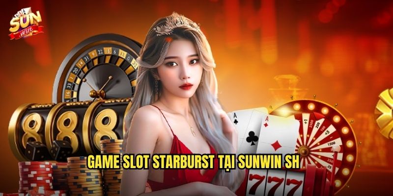 Game slot Starburst tại sunwin sh