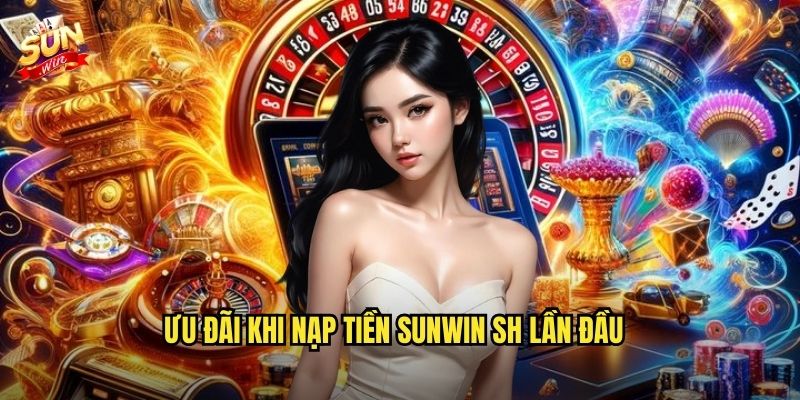 Nạp Tiền sunwin sh Siêu Tốc - Đa Dạng Phương Thức Thanh Toán 3 Ưu đãi khi nạp tiền Sunwin Sh lần đầu